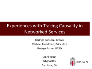 Experiences with Tracing Causality in Networked Services Rodrigo Fonseca, Brown Michael Freedman, Princeton