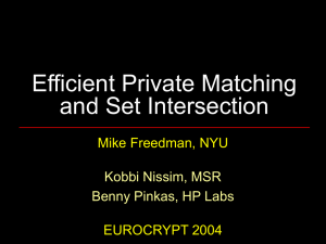 Efficient Private Matching and Set Intersection Mike Freedman, NYU EUROCRYPT 2004