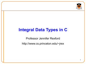 Integral Data Types in C Professor Jennifer Rexford  1