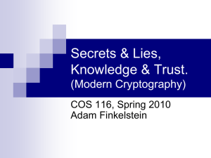 Secrets &amp; Lies, Knowledge &amp; Trust. (Modern Cryptography) COS 116, Spring 2010