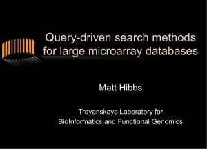 Query-driven search methods for large microarray databases Matt Hibbs Troyanskaya Laboratory for