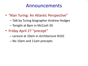 Announcements • “Alan Turing: An Atlantic Perspective” • Friday April 27 “precept”