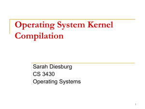 Operating System Kernel Compilation Sarah Diesburg CS 3430