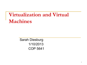 Virtualization and Virtual Machines Sarah Diesburg 1/10/2013
