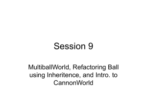 MultiballWorld, Refactoring Ball using Inheritence, and Intro. to CannonWorld