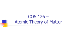 COS 126 – Atomic Theory of Matter 1