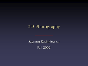 3D Photography Szymon Rusinkiewicz Fall 2002