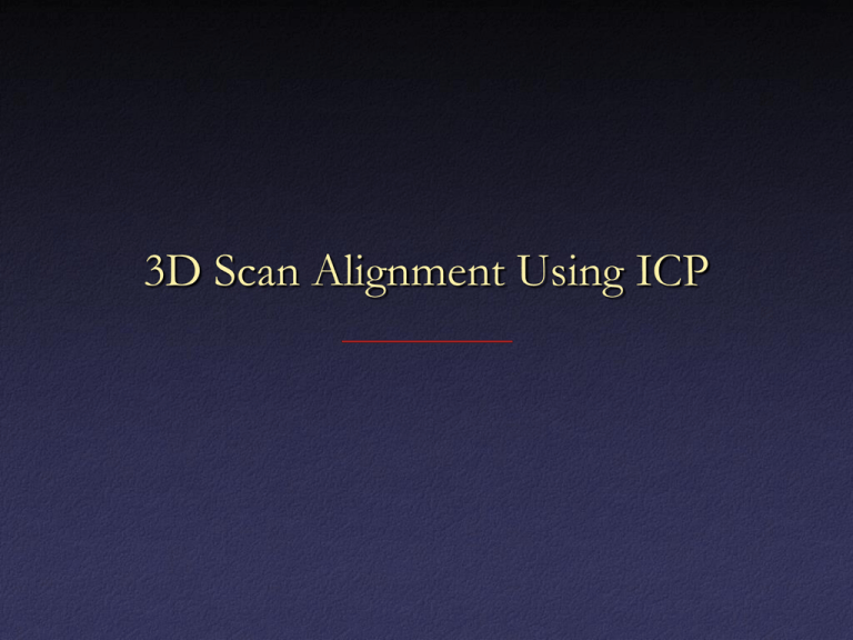 3d Scan Alignment 3D Scan Alignment Using ICP