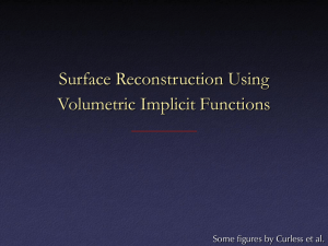 Surface Reconstruction Using Volumetric Implicit Functions Some figures by Curless et al.