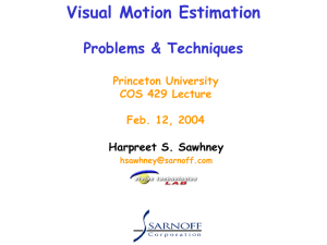 Visual Motion Estimation Problems &amp; Techniques Harpreet S. Sawhney Princeton University