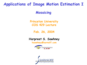 Applications of Image Motion Estimation I Mosaicing Harpreet S. Sawhney Princeton University