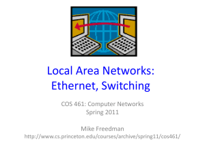 Local Area Networks: Ethernet, Switching COS 461: Computer Networks Spring 2011
