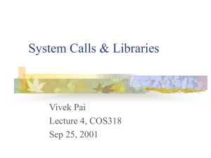 System Calls &amp; Libraries Vivek Pai Lecture 4, COS318 Sep 25, 2001