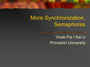 More Synchronization, Semaphores Vivek Pai / Kai Li Princeton University