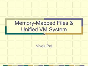 Memory-Mapped Files &amp; Unified VM System Vivek Pai