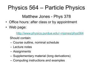 – Particle Physics Physics 564 Matthew Jones - Phys 378