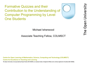 Isherwood, M. (2009) 'Formative Quizzes and their Contribution to the Understanding of Computer Programming by Level One Students.' PowerPoint presentation from the 4th Open CETL Conference 2009.