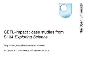 CETL impact: case studies from S104 Exploring Science. Presentation from 3rd OpenCETL Conference, 24th September 2008.