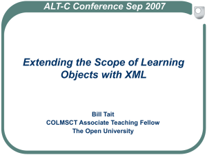 Tait,B. “Extending the Scope of Learning objects with XML “, ALT-C Conference “Beyond Control”, Nottingham University, 4 Sept. 2007.