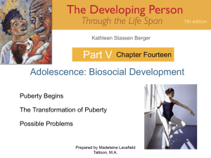 Part V Adolescence: Biosocial Development Chapter Fourteen Puberty Begins
