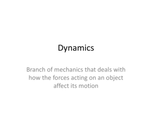 Dynamics Branch of mechanics that deals with affect its motion
