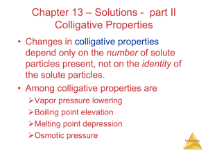 – Solutions - part II Chapter 13 Colligative Properties • Changes in