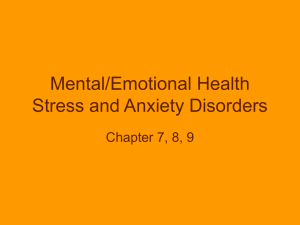 Mental/Emotional Health Stress and Anxiety Disorders Chapter 7, 8, 9