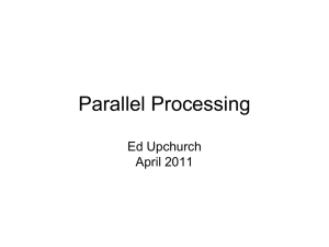 Parallel Processing Ed Upchurch April 2011