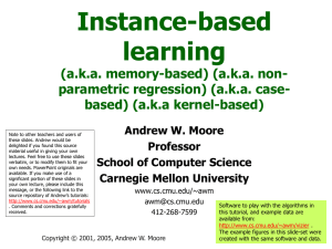 Instance-based learning (a.k.a. memory-based) (a.k.a. non- parametric regression) (a.k.a. case-