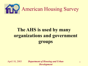 American Housing Survey The AHS is used by many organizations and government groups
