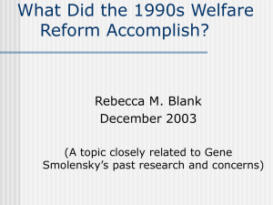 What Did the 1990s Welfare Reform Accomplish? Rebecca M. Blank December 2003