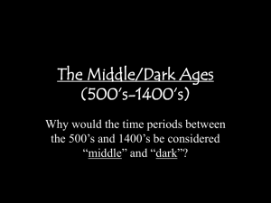 The Middle/Dark Ages (500’s-1400’s) Why would the time periods between