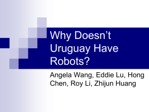 Why Doesn’t Uruguay Have Robots? Angela Wang, Eddie Lu, Hong