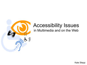 Accessibility Issues in Multimedia and on the Web Kate Stepp