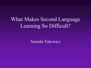 What Makes Second Language Learning So Difficult? Natasha Tokowicz