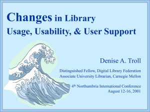 Changes in Library Usage, Usability, &amp; User Support Denise A. Troll