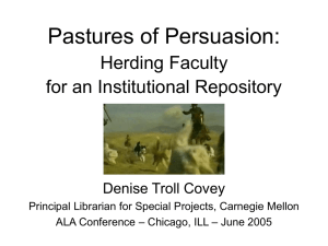 Pastures of Persuasion: Herding Faculty for an Institutional Repository Denise Troll Covey