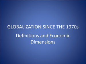 GLOBALIZATION SINCE THE 1970s Definitions and Economic Dimensions