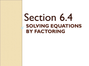 Section 6.4 SOLVING EQUATIONS BY FACTORING