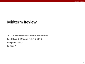 Midterm Review 15-213: Introduction to Computer Systems Marjorie Carlson