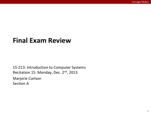 Final Exam Review 15-213: Introduction to Computer Systems , 2013