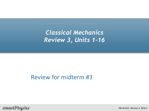 Review for midterm #3 Classical Mechanics Review 3, Units 1-16