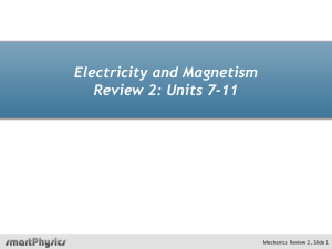 Electricity and Magnetism Review 2: Units 7-11