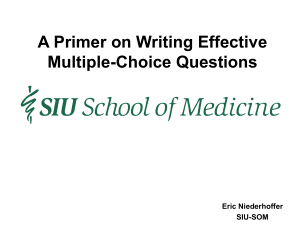 A Primer on Writing Effective Multiple-Choice Questions Eric Niederhoffer SIU-SOM