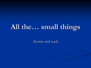 All the… small things Atoms and such