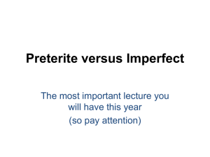 Preterite versus Imperfect The most important lecture you will have this year