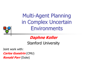 Multi-Agent Planning in Complex Uncertain Environments Daphne Koller