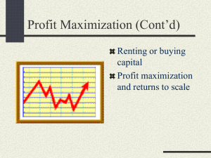 Profit Maximization (Cont’d) Renting or buying capital Profit maximization