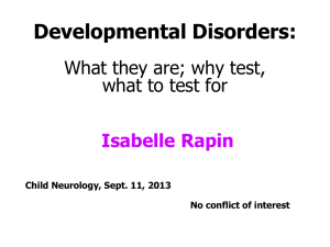 Developmental Disorders: What they are; why test, what to test for Isabelle Rapin