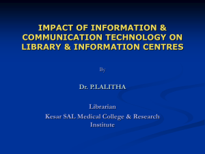 IMPACT OF INFORMATION &amp; COMMUNICATION TECHNOLOGY ON LIBRARY &amp; INFORMATION CENTRES Dr. P.LALITHA